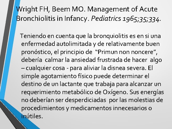 Wright FH, Beem MO. Management of Acute Bronchiolitis in Infancy. Pediatrics 1965; 334. Teniendo
