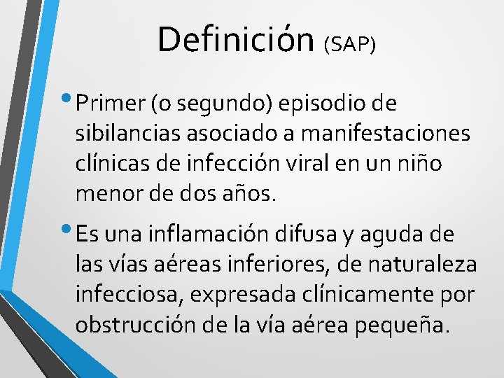 Definición (SAP) • Primer (o segundo) episodio de sibilancias asociado a manifestaciones clínicas de