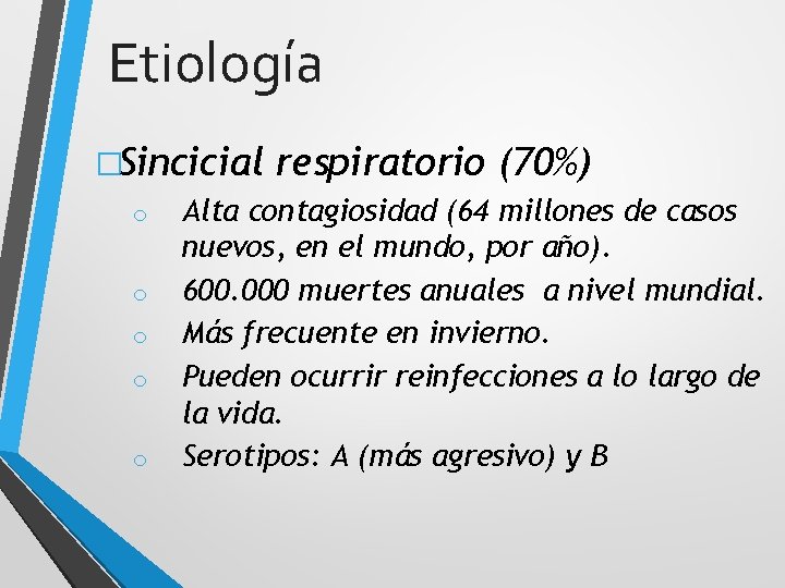Etiología �Sincicial respiratorio (70%) o Alta contagiosidad (64 millones de casos nuevos, en el