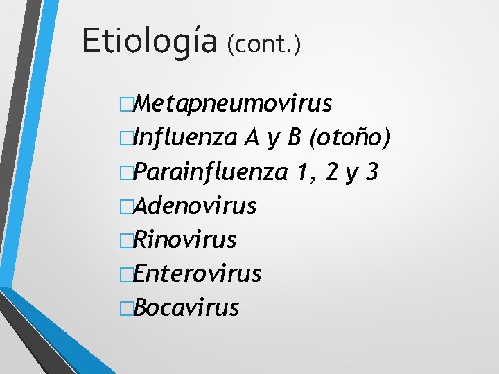 Etiología (cont. ) �Metapneumovirus �Influenza A y B (otoño) �Parainfluenza 1, 2 y 3