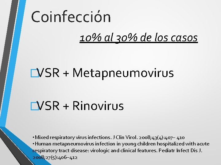 Coinfección 10% al 30% de los casos �VSR + Metapneumovirus �VSR + Rinovirus •