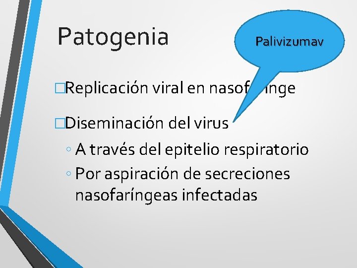 Patogenia Palivizumav �Replicación viral en nasofaringe �Diseminación del virus ◦ A través del epitelio