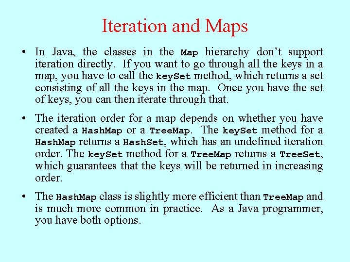 Iteration and Maps • In Java, the classes in the Map hierarchy don’t support Iteration and Maps • In Java, the classes in the Map hierarchy don’t support