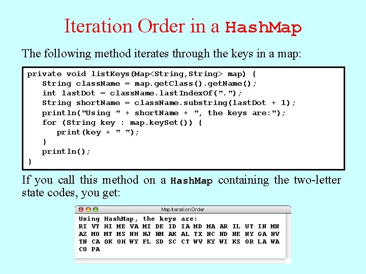 Iteration Order in a Hash. Map The following method iterates through the keys in Iteration Order in a Hash. Map The following method iterates through the keys in