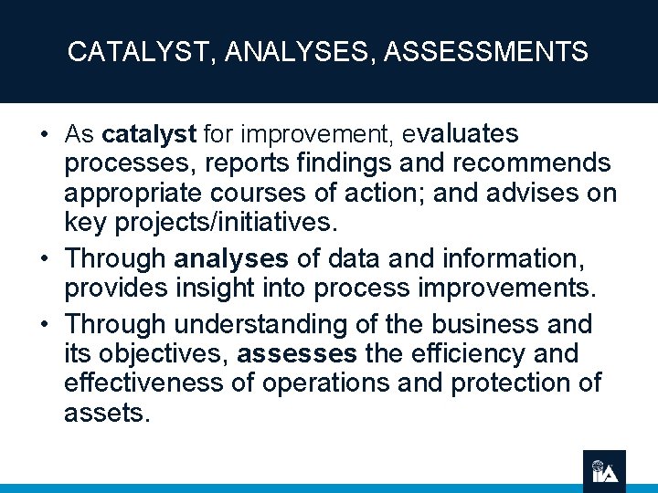 CATALYST, ANALYSES, ASSESSMENTS • As catalyst for improvement, evaluates processes, reports findings and recommends