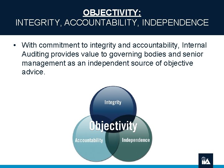 OBJECTIVITY: INTEGRITY, ACCOUNTABILITY, INDEPENDENCE • With commitment to integrity and accountability, Internal Auditing provides