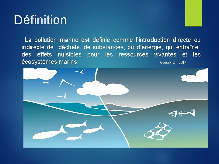 Définition La pollution marine est définie comme l’introduction directe ou indirecte de déchets, de