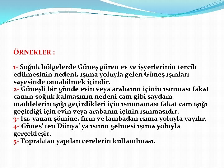 ÖRNEKLER : 1 - Soğuk bölgelerde Güneş gören ev ve işyerlerinin tercih edilmesinin nedeni,