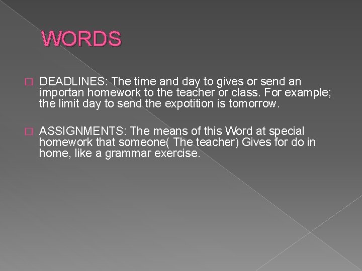 WORDS � DEADLINES: The time and day to gives or send an importan homework