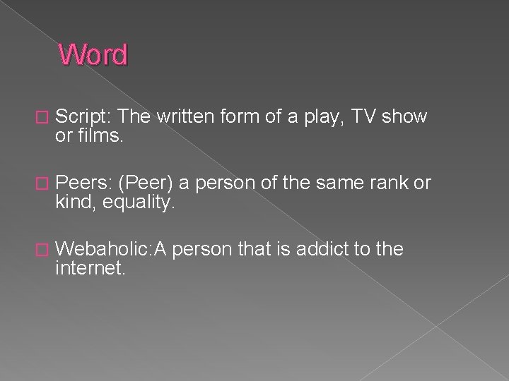 Word � Script: The written form of a play, TV show or films. �
