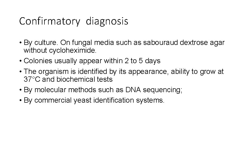 Confirmatory diagnosis • By culture. On fungal media such as sabouraud dextrose agar without