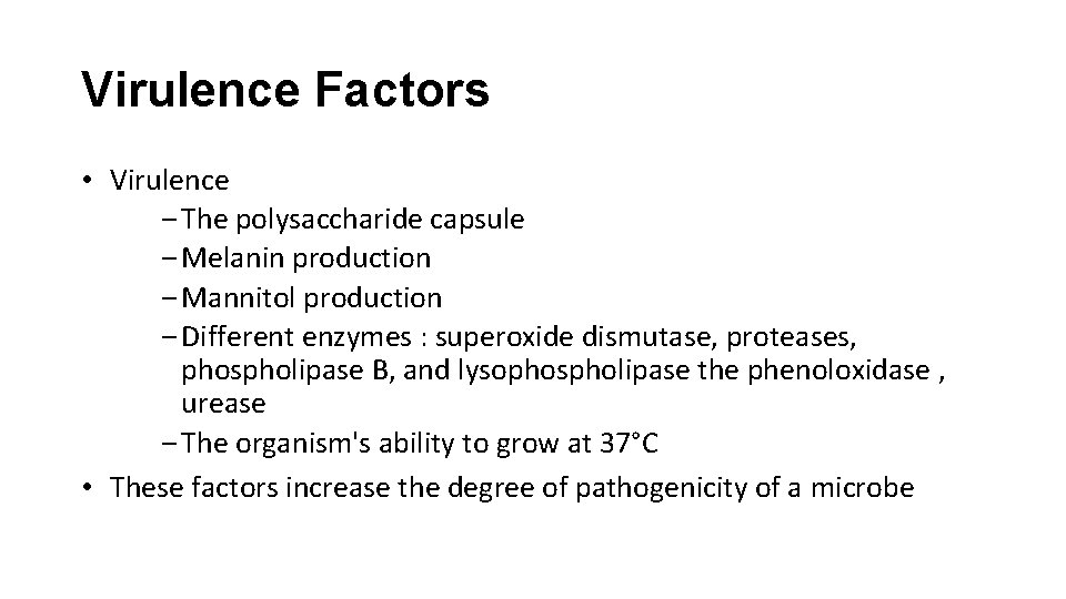 Virulence Factors • Virulence ‒ The polysaccharide capsule ‒ Melanin production ‒ Mannitol production