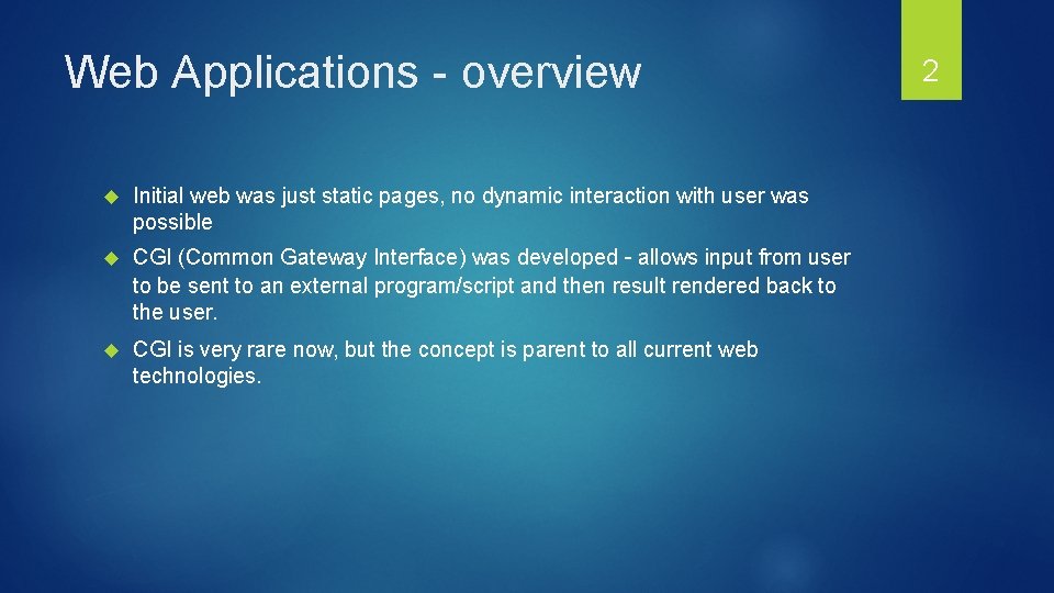 Web Applications - overview Initial web was just static pages, no dynamic interaction with