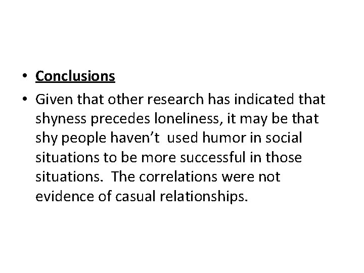  • Conclusions • Given that other research has indicated that shyness precedes loneliness,