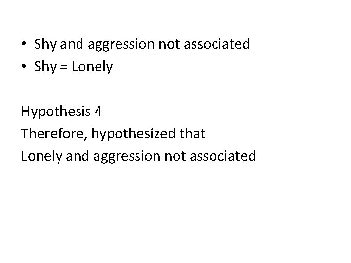  • Shy and aggression not associated • Shy = Lonely Hypothesis 4 Therefore,