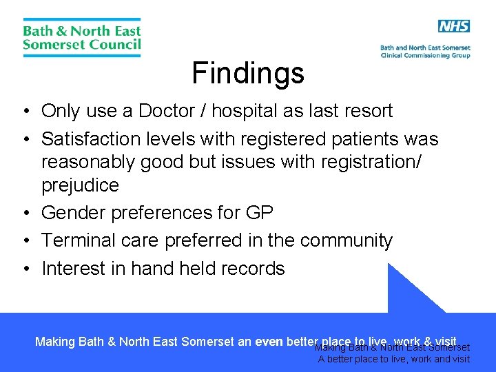 Findings • Only use a Doctor / hospital as last resort • Satisfaction levels