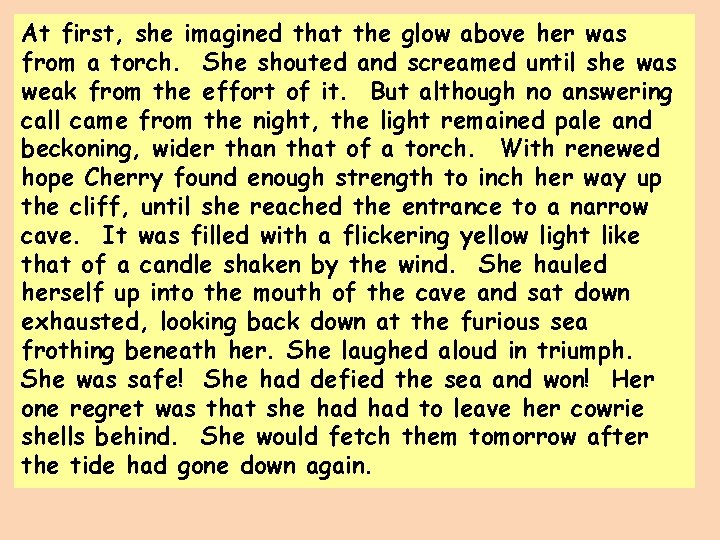 At first, she imagined that the glow above her was from a torch. She