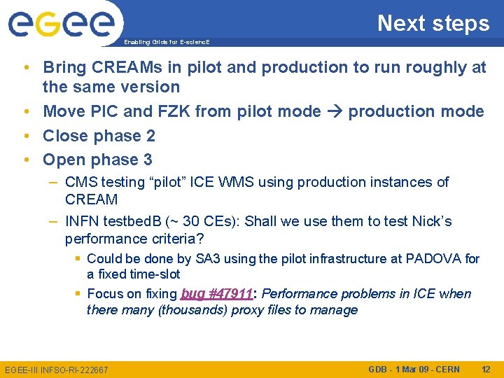 Next steps Enabling Grids for E-scienc. E • Bring CREAMs in pilot and production