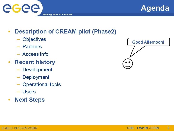 Agenda Enabling Grids for E-scienc. E • Description of CREAM pilot (Phase 2) –