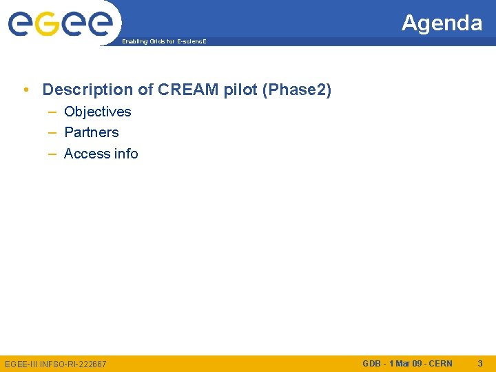 Agenda Enabling Grids for E-scienc. E • Description of CREAM pilot (Phase 2) –