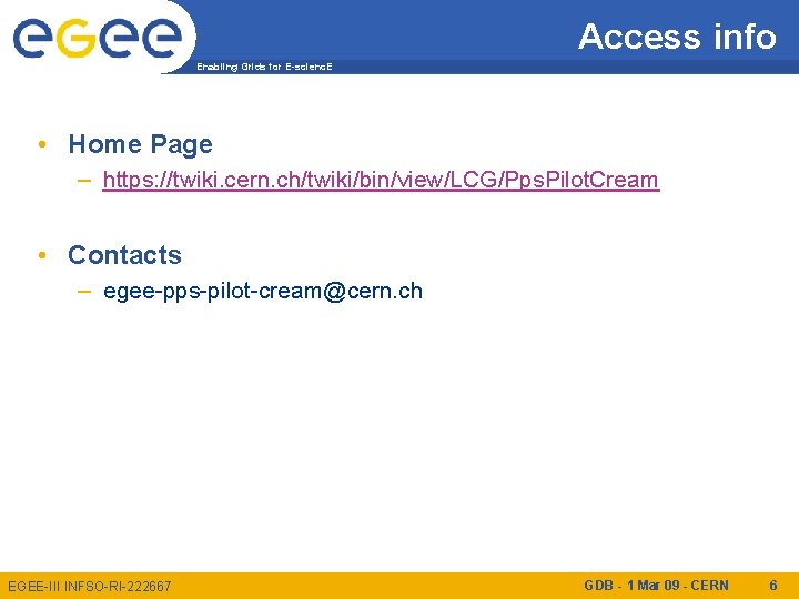 Access info Enabling Grids for E-scienc. E • Home Page – https: //twiki. cern.