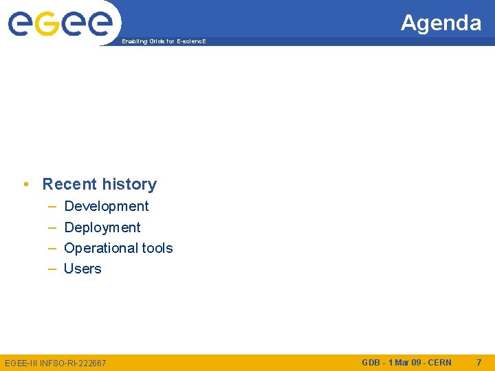 Agenda Enabling Grids for E-scienc. E • Recent history – – Development Deployment Operational