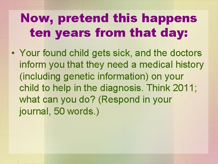 Now, pretend this happens ten years from that day: • Your found child gets