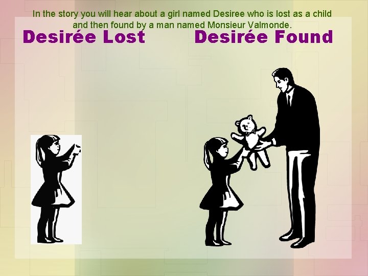 In the story you will hear about a girl named Desiree who is lost