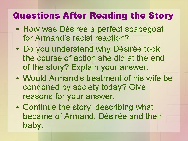 Questions After Reading the Story • How was Désirée a perfect scapegoat for Armand’s