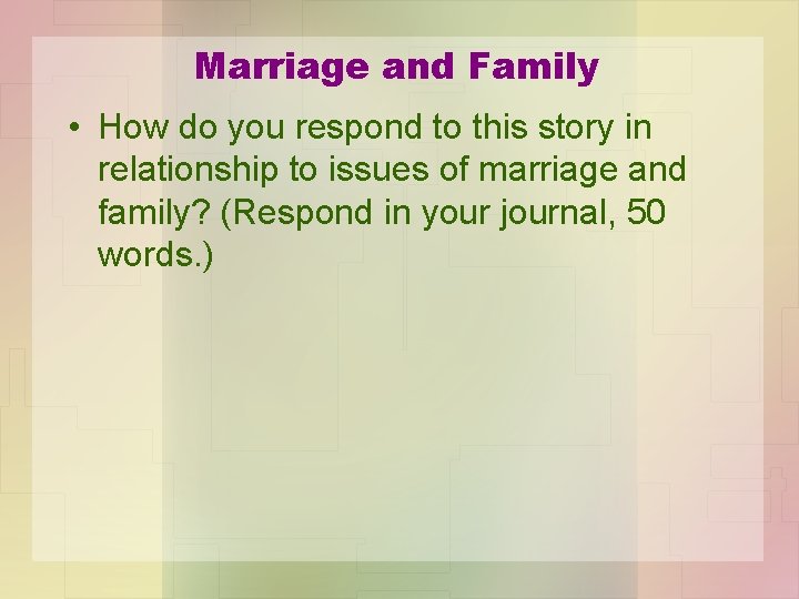 Marriage and Family • How do you respond to this story in relationship to