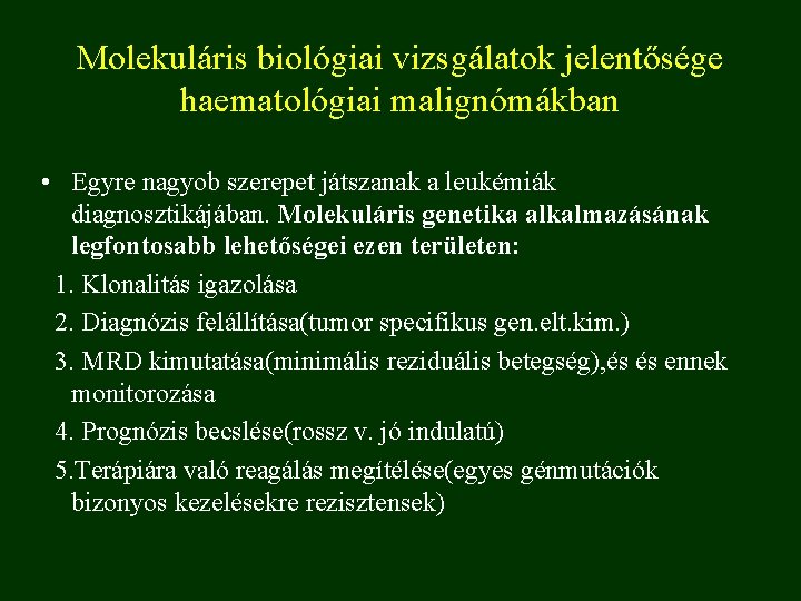 Molekuláris biológiai vizsgálatok jelentősége haematológiai malignómákban • Egyre nagyob szerepet játszanak a leukémiák diagnosztikájában.