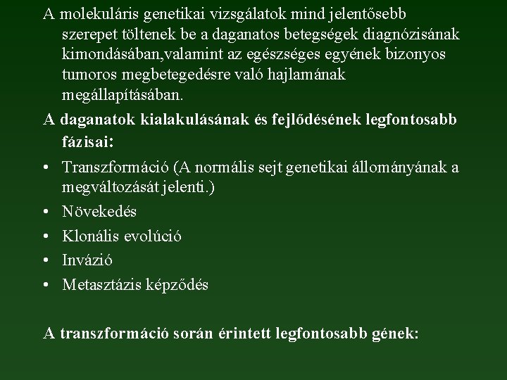 A molekuláris genetikai vizsgálatok mind jelentősebb szerepet töltenek be a daganatos betegségek diagnózisának kimondásában,