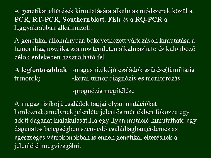 A genetikai eltérések kimutatására alkalmas módszerek közül a PCR, RT-PCR, Southernblott, Fish és a