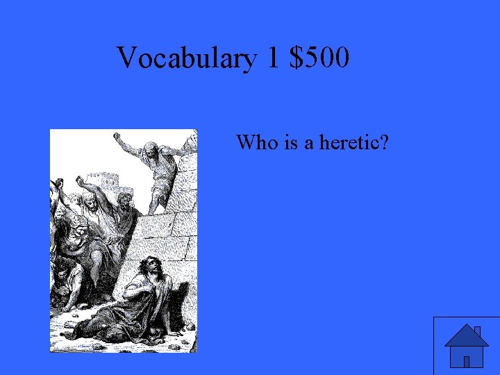 Vocabulary 1 $500 Who is a heretic? 