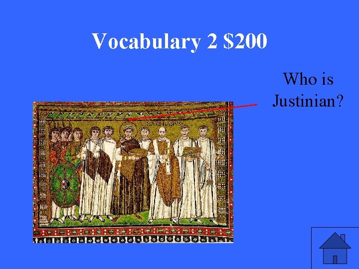 Vocabulary 2 $200 Who is Justinian? 