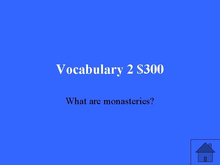 Vocabulary 2 $300 What are monasteries? 