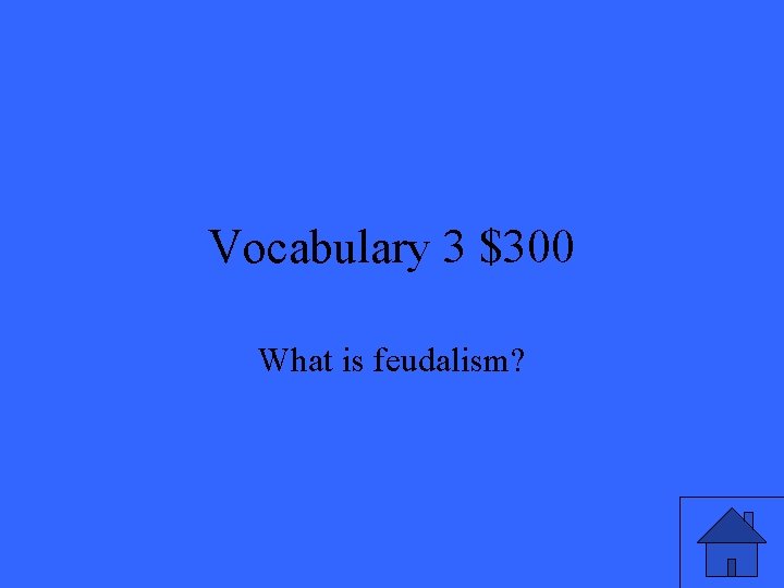 Vocabulary 3 $300 What is feudalism? 