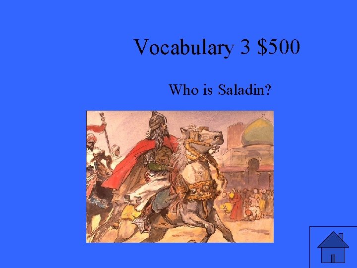 Vocabulary 3 $500 Who is Saladin? 