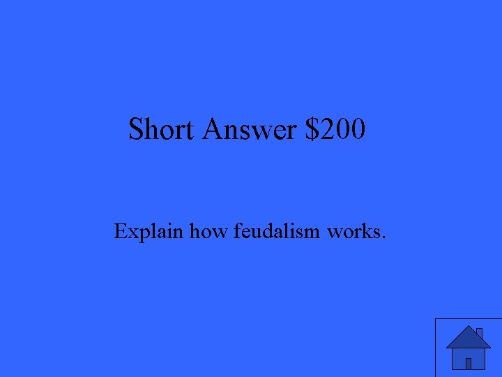 Short Answer $200 Explain how feudalism works. 