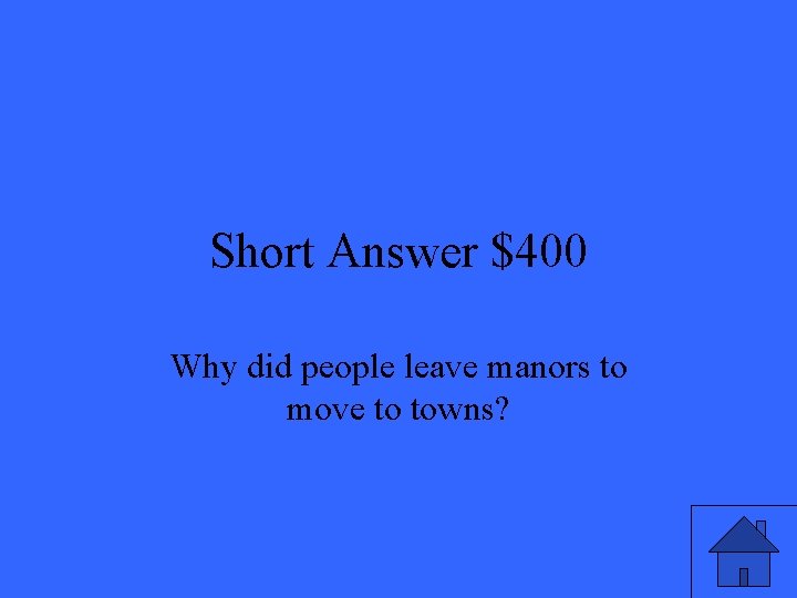 Short Answer $400 Why did people leave manors to move to towns? 