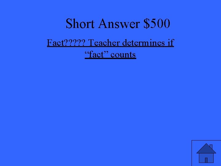 Short Answer $500 Fact? ? ? Teacher determines if “fact” counts 