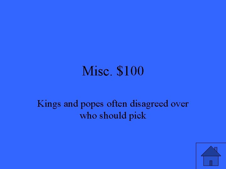 Misc. $100 Kings and popes often disagreed over who should pick 