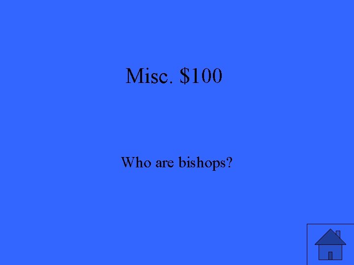 Misc. $100 Who are bishops? 