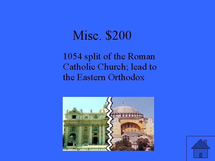 Misc. $200 1054 split of the Roman Catholic Church; lead to the Eastern Orthodox