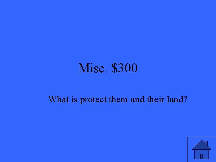 Misc. $300 What is protect them and their land? 
