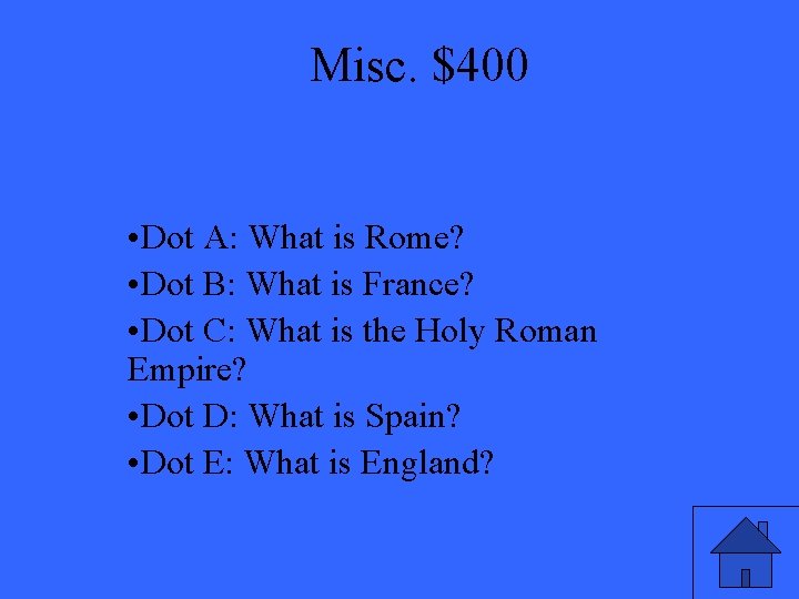 Misc. $400 • Dot A: What is Rome? • Dot B: What is France?