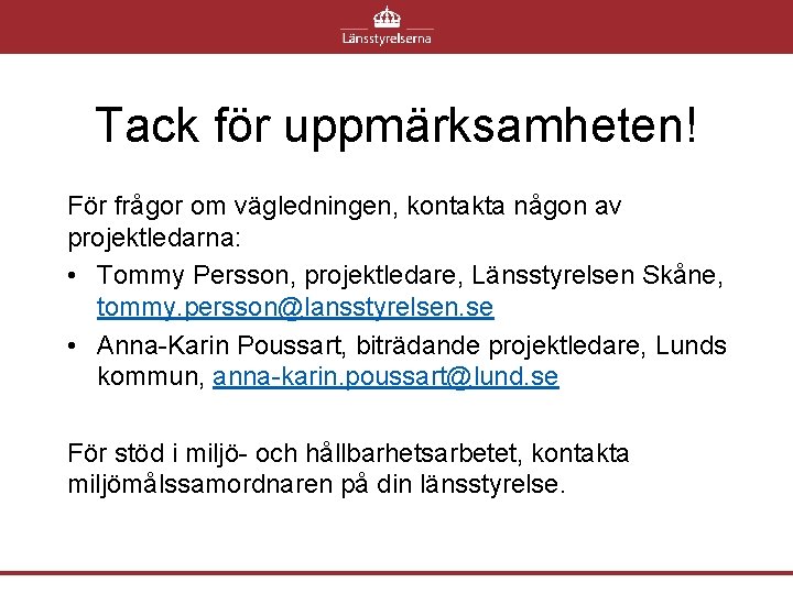 Tack för uppmärksamheten! För frågor om vägledningen, kontakta någon av projektledarna: • Tommy Persson,