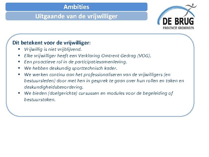 Ambities Uitgaande van de vrijwilliger Dit betekent voor de vrijwilliger: Vrijwillig is niet vrijblijvend.