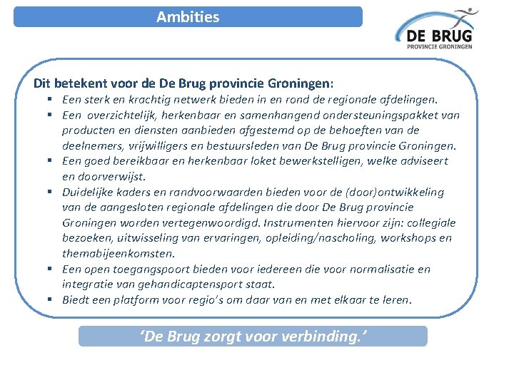Ambities Dit betekent voor de De Brug provincie Groningen: § Een sterk en krachtig