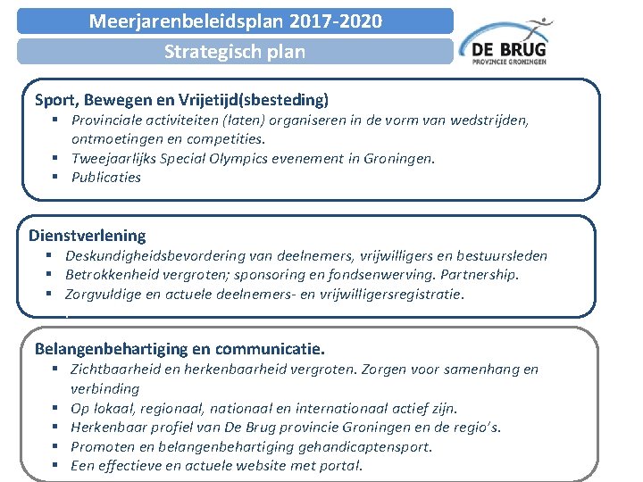 Meerjarenbeleidsplan 2017 -2020 Strategisch plan Sport, Bewegen en Vrijetijd(sbesteding) § Provinciale activiteiten (laten) organiseren